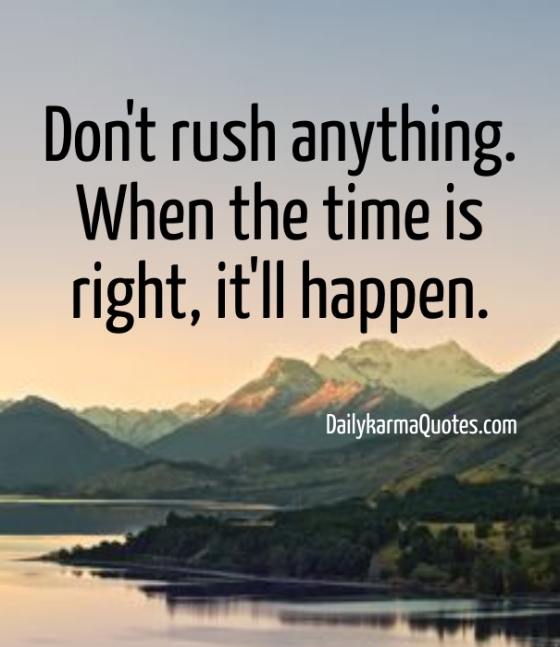 Don't rush anything